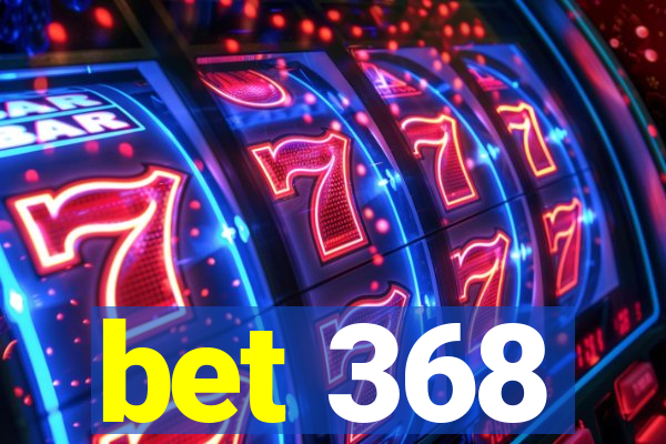 bet 368